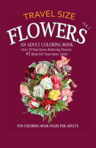 Stock image for Flowers Vol 2 Adult Coloring Book Travel Size: Over 30 Fun Stress Relieving Flowers for Coloring, Black & White on Cream paper 63 pages,5.5 x 8.5 (13.97 x 21.59 cm) for sale by ThriftBooks-Dallas
