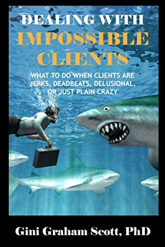 Beispielbild fr Dealing with Impossible Clients: What to Do When Clients Are Jerks, Deadbeats, Delusional, and Just Plain Crazy zum Verkauf von Idaho Youth Ranch Books