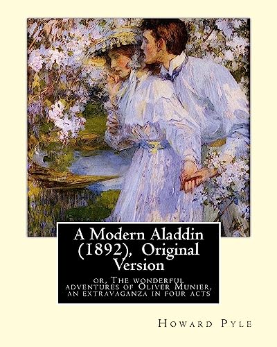 9781536925166: A Modern Aladdin (1892), By Howard Pyle (illustrated) Original Version: Howard Pyle (March 5, 1853 – November 9, 1911) was an American illustrator ... the last year of his life in Florence, Italy.