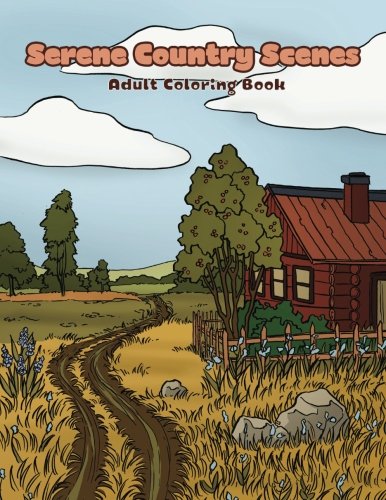 Stock image for Serene Country Scenes Adult Coloring Book: Landscapes, cottages, barns, chickens and more stress relieving countryside scenery to color (Creative and Unique Coloring Books for Adults) for sale by Decluttr