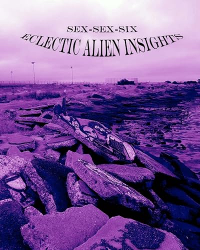 Stock image for Sex-Sex-Six (Eclectic Alien Insights) for sale by THE SAINT BOOKSTORE