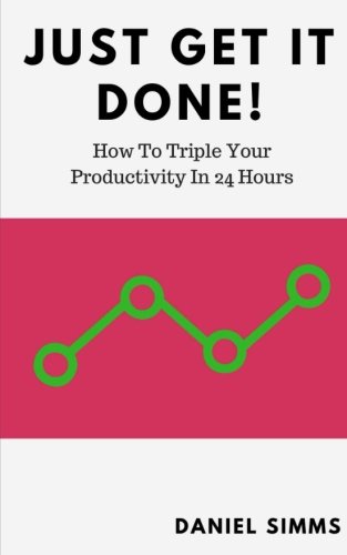 Beispielbild fr Just Get It Done!: How To Triple Your Productivity In 24 Hours zum Verkauf von Revaluation Books