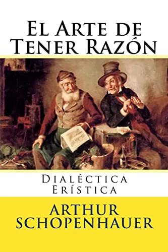 Imagen de archivo de El Arte de Tener Razon: Dialectica Eristica (Spanish Edition) a la venta por Save With Sam