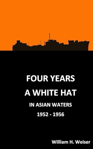 Stock image for Four Years a White Hat in Asian Waters 1952 - 1956: 1952-1956 for sale by Lucky's Textbooks