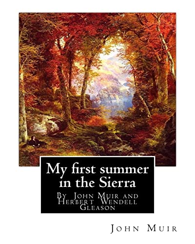 Stock image for My first summer in the Sierra, By John Muir with illustrations By: Herbert W.(Wendell) Gleason (Born in Malden, Massachusetts on June 5, 1855 - Died, October 4, 1937) for sale by Lucky's Textbooks