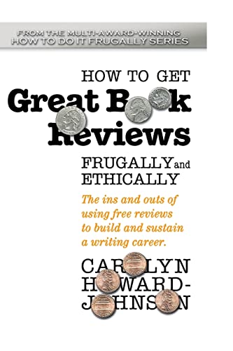 Stock image for How to Get Great Book Reviews Frugally and Ethically: The ins and outs of using free reviews to build and sustain a writing career (HowToDoItFrugally Series for Writers) for sale by SecondSale