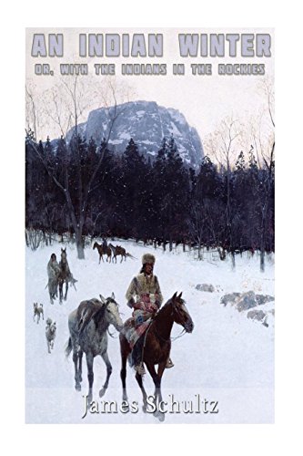 Beispielbild fr An Indian Winter, or with the Indians in the Rockies zum Verkauf von Better World Books