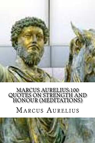 9781536963755: Marcus Aurelius:100 Quotes on Strength and Honour (Meditations)