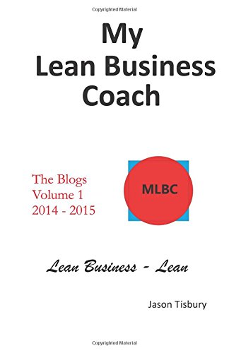 Beispielbild fr My Lean Business Coach - The Blogs Volume 1: 2014 - 2015 zum Verkauf von THE SAINT BOOKSTORE