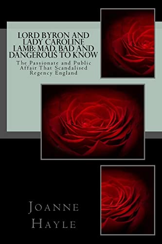 Imagen de archivo de Lord Byron and Lady Caroline Lamb: Mad, Bad And Dangerous To Know: The Passionate and Public Affair That Scandalised Regency England a la venta por SecondSale