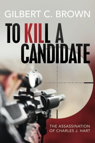 9781536977882: To Kill a Candidate: The Assassination of Charles J. Hart