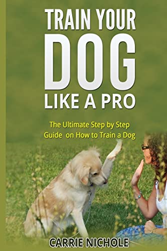 Beispielbild fr Train Your Dog like a Pro:The Ultimate Step by Step Guide on How to Train a Dog: Volume 2 (dog tricks,puppy training,Obedience training for . to train a dog, Housetraining, Dogs) zum Verkauf von AwesomeBooks