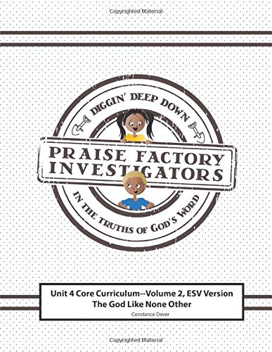 Beispielbild fr Praise Factory Investigators Unit 4 Core Curriculum, Volume 2: ESV Version: The God Like None Other zum Verkauf von SecondSale