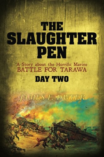 Stock image for The Slaughter Pen A Story about the Horrific Marine Battle for Tarawa: Day Two for sale by ThriftBooks-Dallas