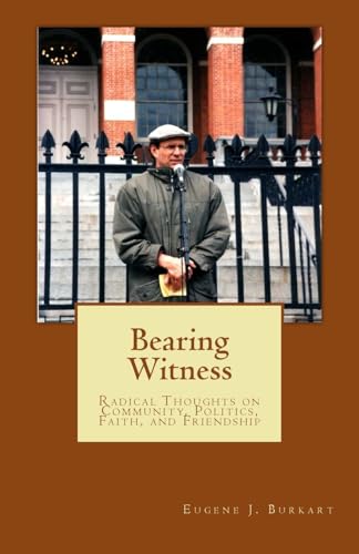 Imagen de archivo de Bearing Witness: Radical Thoughts on Community, Politics, Faith, and Friendship a la venta por THE SAINT BOOKSTORE