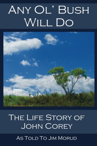 9781537002927: Any Ol' Bush Will Do: The Life Story of John Corey