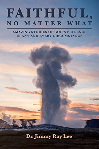 Imagen de archivo de Faithful, No Matter What: Amazing Stories of God's Presence in Any and Every Circumstance a la venta por ThriftBooks-Atlanta