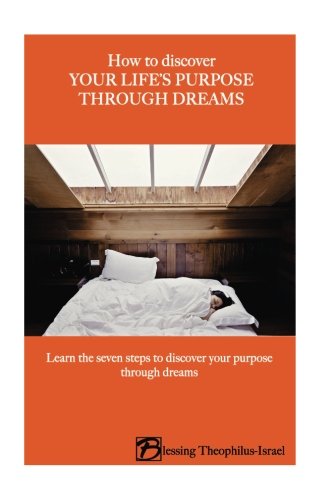 Stock image for How to Discover Your Life's Purpose Through Dreams: Learn the seven-steps to discover your purpose through dreams for sale by WorldofBooks