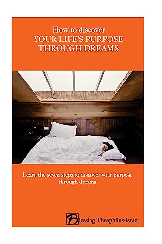 Stock image for How to Discover Your Life's Purpose Through Dreams: Learn the seven-steps to discover your purpose through dreams for sale by WorldofBooks
