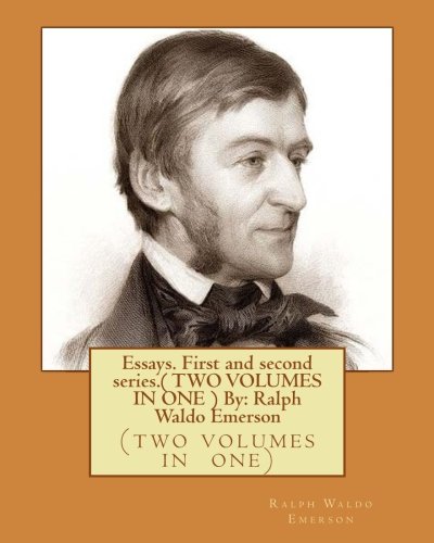 9781537011547: Essays. First and second series.( TWO VOLUMES IN ONE ) By: Ralph Waldo Emerson: (two volumes in one)