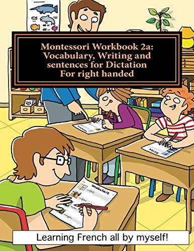 Stock image for Montessori Workbook 2a: Vocabulary, Writing and sentences for Dictation for right handed (Learning French all by myself) (Volume 2) (French Edition) for sale by Save With Sam