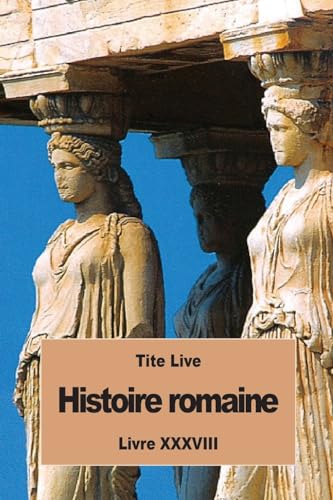 9781537012858: Histoire romaine: Livre XXXVIII