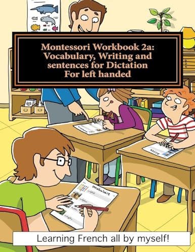Stock image for Montessori Workbook 2a: Vocabulary, Writing and sentences for Dictation for left handed (Learning French all by myself) (French Edition) for sale by Lucky's Textbooks