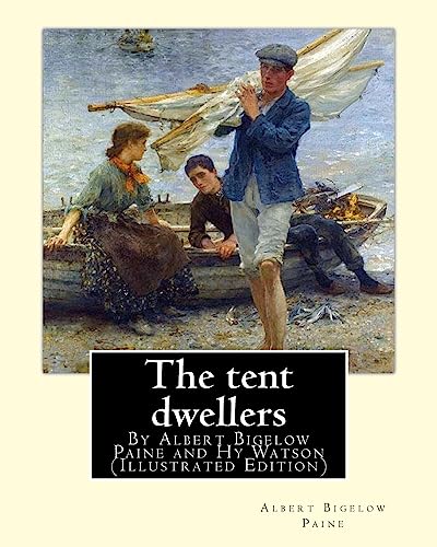 9781537014883: The tent dwellers, By Albert Bigelow Paine and Hy Watson (Illustrated Edition): Henry Sumner (HY) Watson (American, 1868-1933), Fishing -- Juvenile literature, Fishing -- Nova Scotia