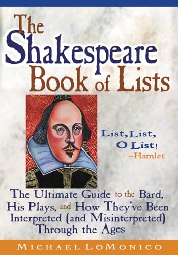 Stock image for The Shakespeare Book of Lists, Second Edition: The Ultimate Guide to the Bard, His Plays, and How Theyve Been Interpreted (and Misinterpreted) Through the Ages for sale by Zoom Books Company