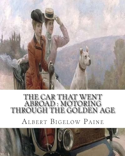 Imagen de archivo de The car that went abroad : motoring through the golden age (illustrated): By Albert Bigelow Paine and illustrated from dravings By Walter Hale(1869 - . illustration, etching, landscape painting. a la venta por Lucky's Textbooks