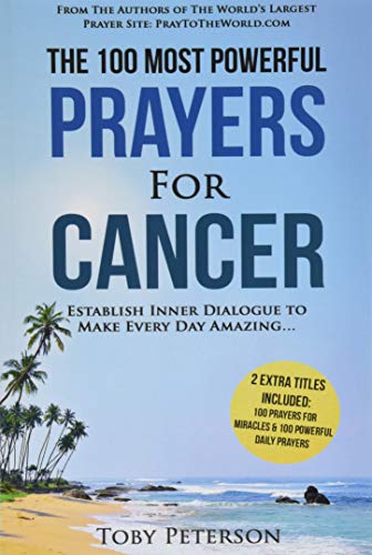 Stock image for Prayer | The 100 Most Powerful Prayers for Cancer | 2 Amazing Bonus Books to Pray for Miracles & Daily Prayers: Establish Inner Dialogue to Make Every Day Amazing for sale by Gulf Coast Books