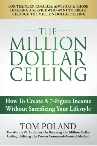 Imagen de archivo de The Million Dollar Ceiling: How To Create A 7-Figure Income Without Sacrificing Your Lifestyle a la venta por THE SAINT BOOKSTORE