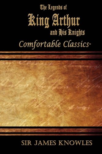 Stock image for The Legends of King Arthur and His Knights: Comfortable Classics for sale by Welcome Back Books