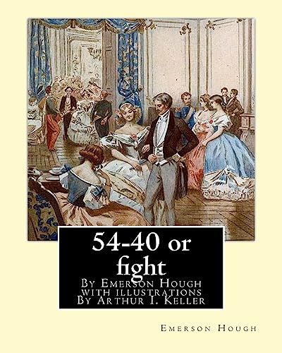 Stock image for 54-40 or fight, By Emerson Hough with illustrations By Arthur I. Keller: Arthur Ignatius Keller (1867 New York City - 1924) was a United States painter and illustrator. for sale by Lucky's Textbooks