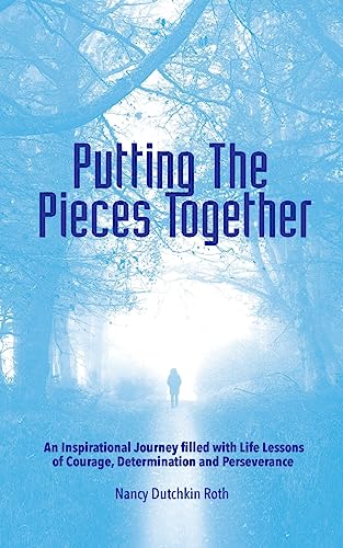 Imagen de archivo de Putting The Pieces Together: An Inspirational Journey filled with Life Lessons of Courage, Determination and Perseverance a la venta por ThriftBooks-Atlanta