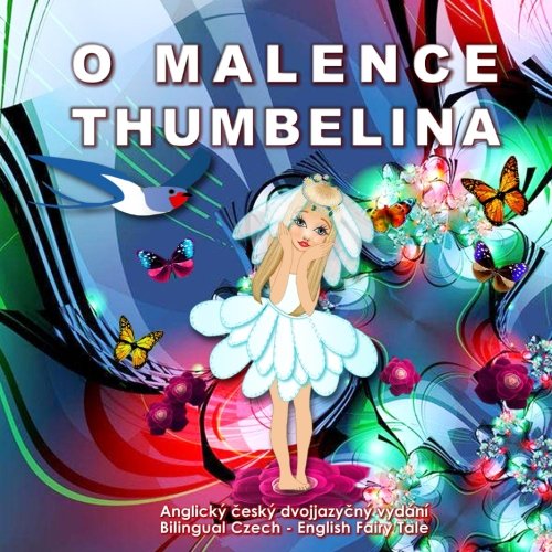 9781537064673: O Malence. Thumbelina. Bilingual Czech - English Fairy Tale: Dual language Picture Book for Kids (Czech and English Edition) (Czech Edition)