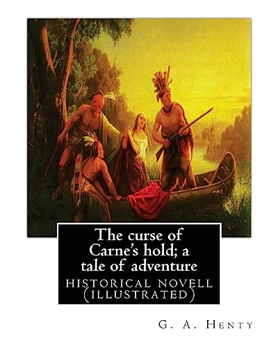 9781537066417: The curse of Carne's hold; a tale of adventure, By G.A. Henty NEW EDITION: historical nove (illustrated)