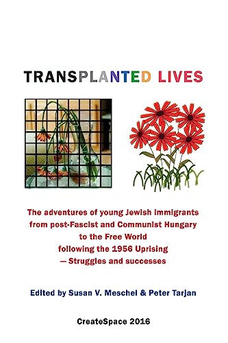 Stock image for Transplanted Lives: The adventures of young Jewish immigrants from post-Fascist and Communist Hungary to the Free World following the 1956 Uprising for sale by THE SAINT BOOKSTORE