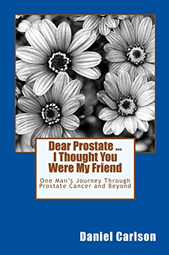 Stock image for Dear Prostate . I Thought You Were My Friend: One Man's Journey Through Prostate Cancer and Beyond for sale by HPB Inc.