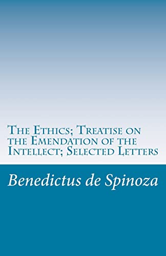 9781537069395: The Ethics ; Treatise on the Emendation of the Intellect ; Selected Letters