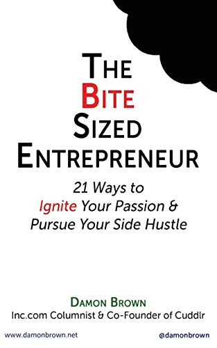 Stock image for The Bite-Sized Entrepreneur: 21 Ways to Ignite Your Passion & Pursue Your Side Hustle for sale by SecondSale