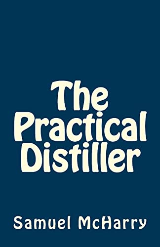 The Practical Distiller - McHarry, Samuel