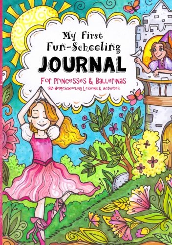 Beispielbild fr My First Fun-Schooling Journal for Princesses and Ballerinas: 180 Homeschooling Lessons & Activities - Ages 5 - 9 (Ages 4-8 - Dyslexia Friendly . Tree Books - Pre K, K, 1st & 2nd Grade) zum Verkauf von HPB-Diamond