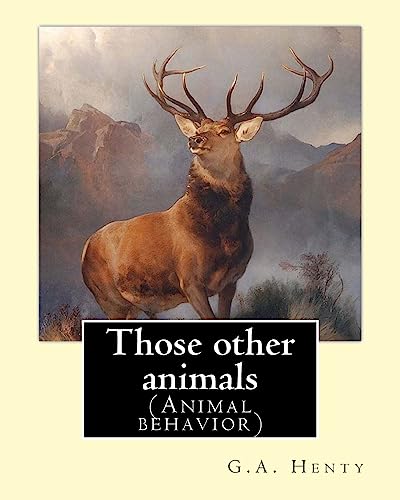 9781537080901: Those other animals, By G.A.Henty, illustrations By Harrison Weir: (Animal behavior) Harrison William Weir (5 May 1824 – 3 January 1906), known as ... Fancy