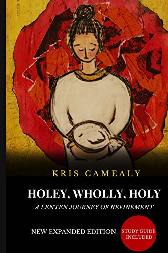 9781537081021: Holey Wholly Holy: A Lenten Journey Of Refinement {Expanded Edition}