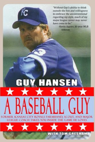 9781537081526: A Baseball Guy: Former Kansas City Royals Farmhand, Scout, and Major League Coach Takes You Inside the Game He Loves