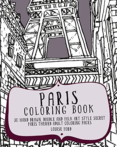Stock image for Paris Coloring Book: 30 Hand Drawn, Doodle and Folk Art Style Secret Paris Themed Adult Coloring Pages (Travel Coloring Books) for sale by Zoom Books Company