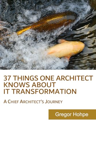 Stock image for 37 Things One Architect Knows About IT Transformation: A Chief Architect's Journey for sale by WorldofBooks