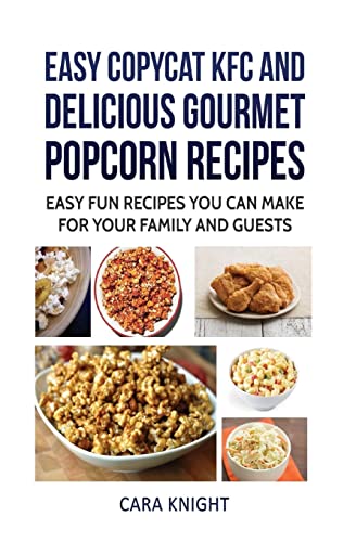 9781537083605: Easy CopyCat KFC and Delicious Gourmet Popcorn Recipes: Easy fun recipes you can make for your family and guests