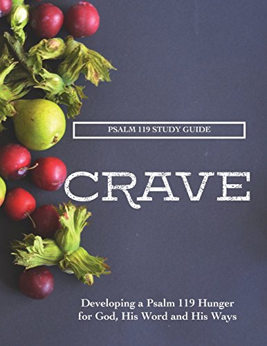 Beispielbild fr CRAVE: A Psalm 119 Study Guide: Developing a Psalm 119 Hunger for God, His Word and His Ways zum Verkauf von SecondSale
